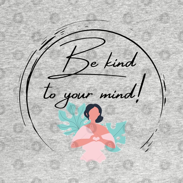 Be kind to your mind by MelaMakesArt